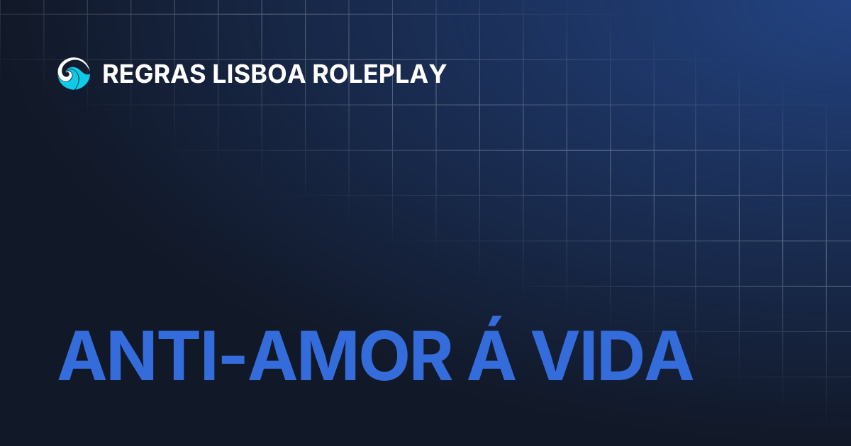 ANTI-AMOR Á VIDA | REGRAS LISBOA ROLEPLAY